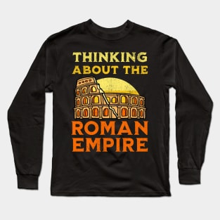 Thinking About The Roman Empire Long Sleeve T-Shirt